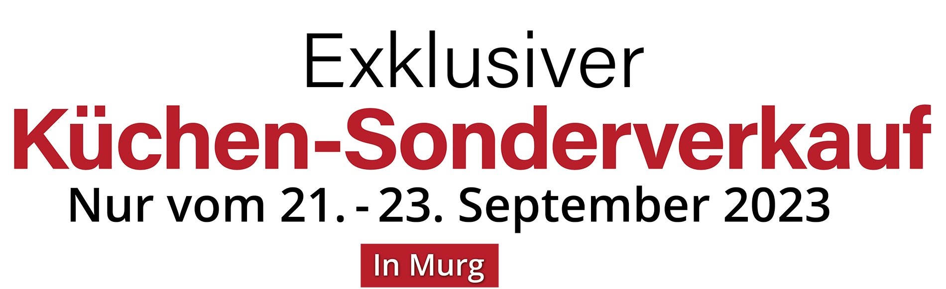 Exklusiver Küchen-Sonderverkauf in Murg - nur vom 21. - 23. September 2023 in Murg